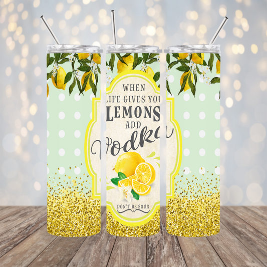 Life Gives you Lemons add Vodka!